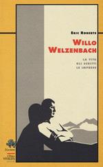 Willo Welzenbach. La vita, gli scritti, le imprese