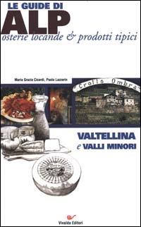 Valtellina e valli minori - M. Grazia Cicardi,Paolo Lazzarin - copertina