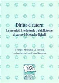 Diritto d'autore: la proprietà intellettuale tra biblioteche di carta e biblioteche digitali - copertina