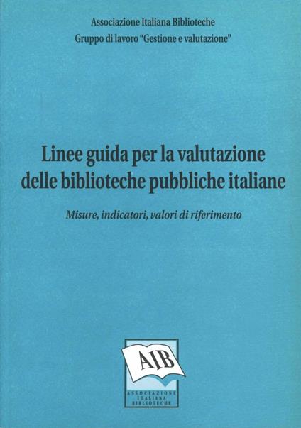 Linee guida per la valutazione delle biblioteche pubbliche italiane: misure, indicatori, valori di riferimento - copertina