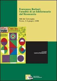 Francesco Barberi: l'eredità di un bibliotecario del Novecento. Atti del Convegno (Roma, 5-6 giugno 2006) - copertina