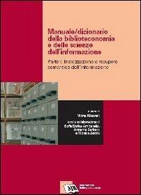 Manuale-dizionario della biblioteconomia e delle scienze dell'informazione. Vol. 1: Indicizzazione e recupero semantico dell'informazione. - copertina