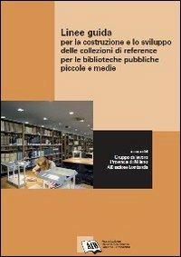 Linee guida per la costruzione e lo sviluppo delle collezioni di reference per le biblioteche pubbliche piccole e medie - copertina