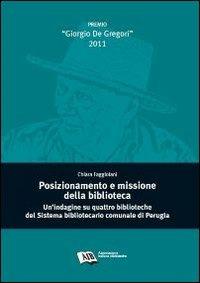 Posizionamento e missione della biblioteca. Un'indagine su quattro biblioteche del sistema bibliotecario comunale di Perugia - Chiara Faggiolani - copertina