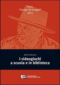 I videogiochi a scuola e in biblioteca - Martina Marsano - copertina