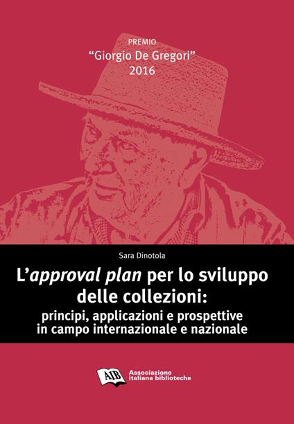 L' approval plan per lo sviluppo delle collezioni. Principi, applicazioni e prospettive in campo internazionale e nazionale - Sara Dinotola - copertina