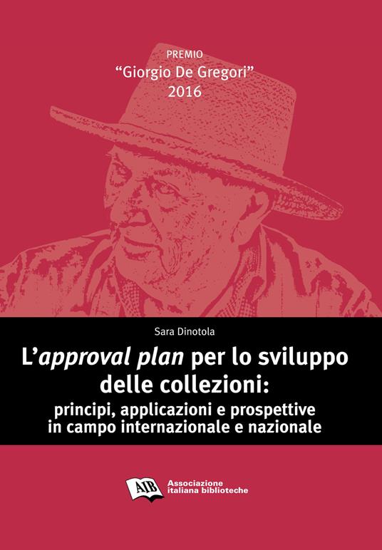 L' approval plan per lo sviluppo delle collezioni. Principi, applicazioni e prospettive in campo internazionale e nazionale - Sara Dinotola - copertina