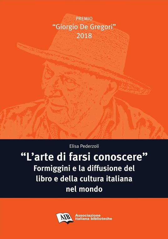 «L' arte di farsi conoscere». Formiggini e la diffusione del libro e della cultura italiana nel mondo - Elisa Pederzoli - copertina