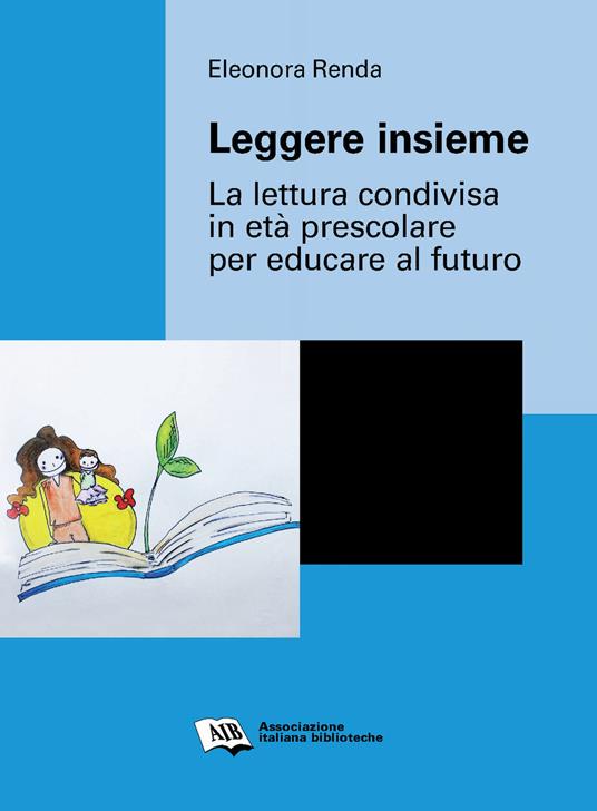 Leggere insieme. La lettura condivisa in età prescolare per educare al futuro - Eleonora Renda - copertina