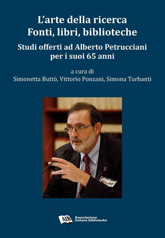 L' arte della ricerca. Fonti, libri, biblioteche. Studi offerti ad Alberto Petrucciani per i suoi 65 anni - copertina