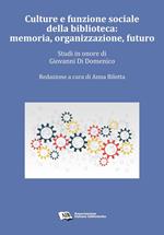 Culture e funzione sociale della biblioteca: memoria, organizzazione, futuro. Studi in onore di Giovanni Di Domenico