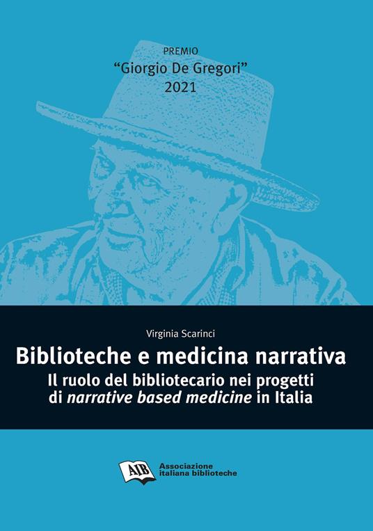 Biblioteche e medicina narrativa. Il ruolo del bibliotecario nei progetti di narrative based medicine in Italia - Virginia Scarinci - copertina