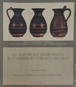 Le anfore da trasporto e il commercio etrusco arcaico. Vol. 1
