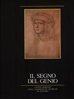 Il segno del genio. Cento disegni di grandi maestri del passato dall'Ashmolean Museum di Oxford. Catalogo della mostra. Ediz. illustrata