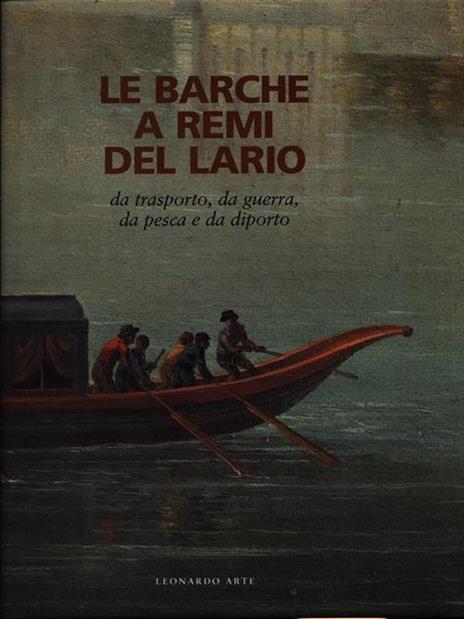 Le barche a remi del Lario. Da trasporto, da piena, da pesca e da diporto - Massimo Gozzi,G. Miglio,G. A. Zanoletti - copertina