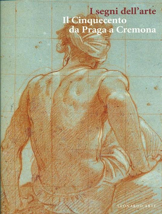 I segni dell'arte. Il Cinquecento da Praga a Cremona. Catalogo della mostra (Cremona, Museo civico «Ala Ponzone», 27 settembre 1997-11 gennaio 1998) - 3