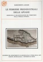 Le ferriere preindustriali delle Apuane. Siderurgia e organizzazione del territorio nella Versilia interna