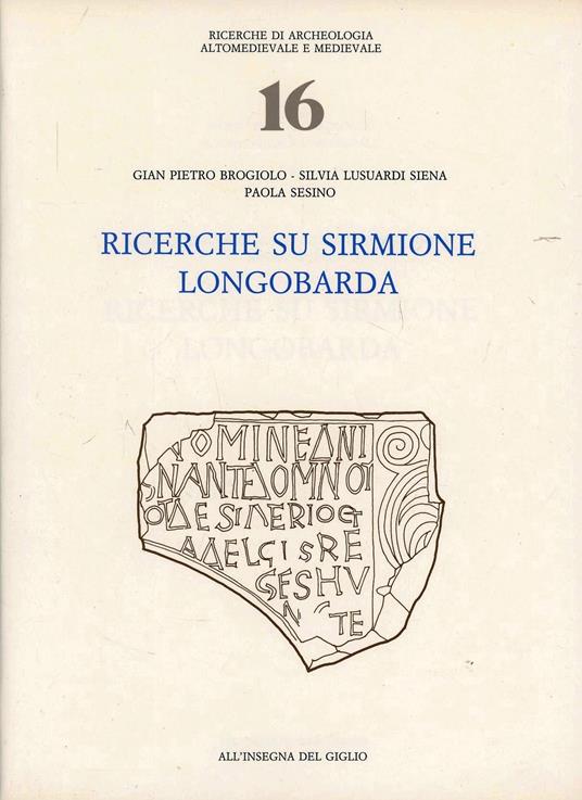 Ricerche su Sirmione longobarda - Gian Pietro Brogiolo,Silvia Lusuardi Siena,Paola Sesino - copertina