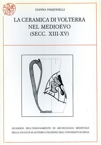 La ceramica di Volterra nel Medioevo (secc. XIII-XV) - Gianna Pasquinelli - copertina