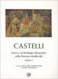 Castelli, storia e archeologia del potere nella Toscana medievale. Vol. 1 - copertina
