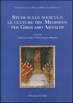 Studi sulle società e le culture del Medioevo per Girolamo Arnaldi