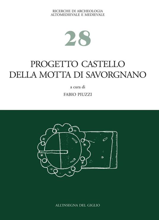 Progetto castello della Motta di Savorgnano. Ricerche di archeologia medievale nel nord-est italiano. Vol. 1: Indagini 1997-'99, 2001-'02. - copertina