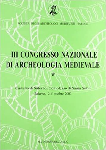 Atti del 3° Congresso nazionale di archeologia medievale (Salerno, 2-5 ottobre 2003) - copertina