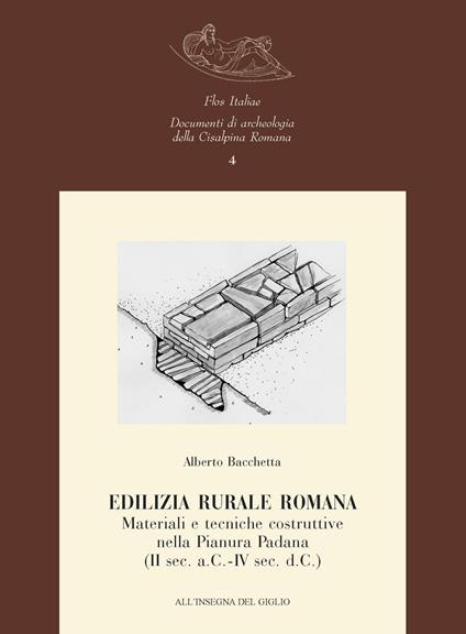 Edilizia rurale romana. Materiali e tecniche costruttive nella Pianura Padana (II sec. a.C.-IV sec. d.C.) - Alberto Bacchetta - copertina