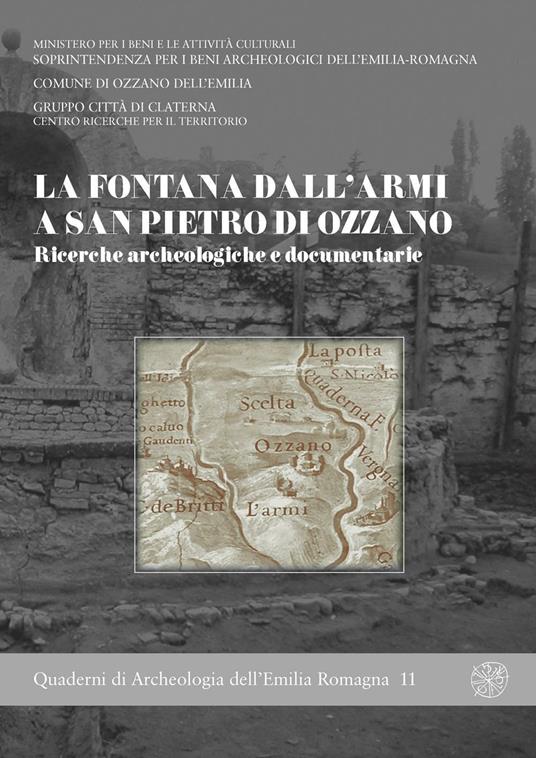La fontana Dall'Armi a San Pietro di Ozzano. Ricerche archeologiche e documentarie - copertina