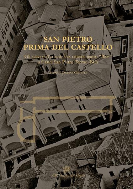 San Pietro prima del castello. Gli scavi nell'area dell'ex cinema teatro «Bios» a Castel San Pietro Terme (BO) - copertina
