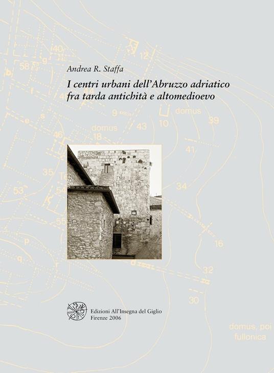 I centri urbani dell'Abruzzo adriatico fra tarda antichità e altomedioevo - Andrea R. Staffa - copertina