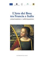 L' arte dei Brea tra Francia e Italia. Conservazione e valorizzazione-L'art des Brea entre France et Italie. Conservation et valorisation. Ediz. bilingue