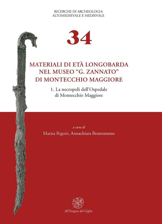 Materiali di età longobarda nel museo «G. Zannato» di Montecchio Maggiore. Vol. 1: La necropoli dell'ospedale di Montecchio Maggiore. - copertina