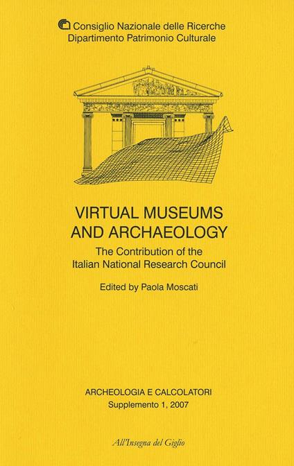 Archeologia e calcolatori. Supplemento. Ediz. inglese. Vol. 1: Virtual museums and archaeology. The contribution of the italian national research council. - copertina