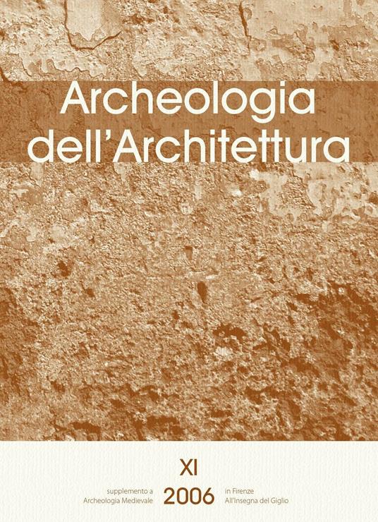 Archeologia dell'architettura (2006). Vol. 11: L'analisi stratigrafica dell'elevato: contributi alla conoscenza delle architetture fortificate e al progetto di restauro (Udine, 10-11 novembre 2006). - copertina