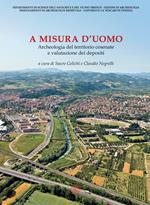 A misura d'uomo. Archeologia del territorio cesenate e valutazione dei depositi