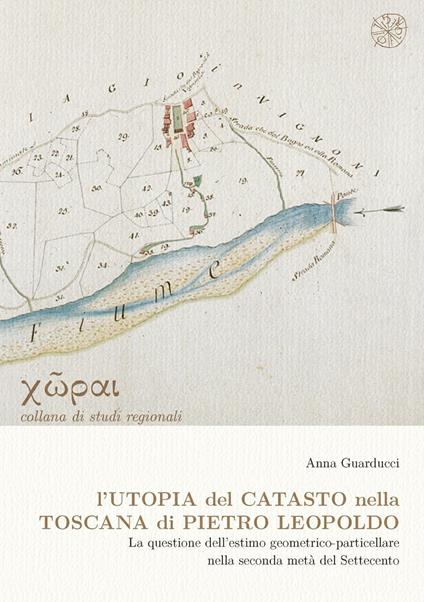 L' utopia del catasto nella Toscana di Pietro Leopoldo. La questione dell'estimo geometrico-particellare nella seconda metà del Settencento - copertina