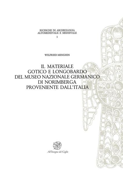 Il materiale gotico e longobardo del Museo Nazionale germanico di Norimberga proveniente dall'Italia - Wielfred Menghin - copertina