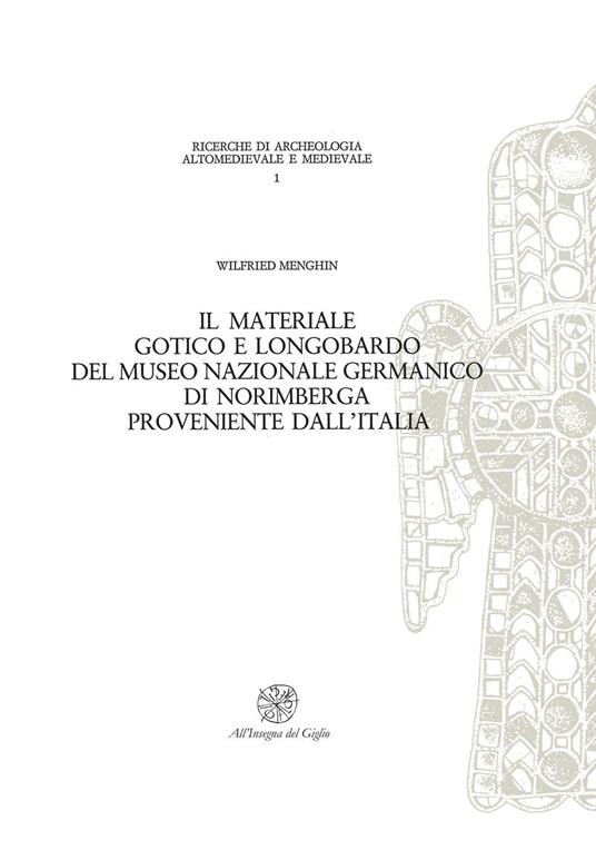 Il materiale gotico e longobardo del Museo Nazionale germanico di Norimberga proveniente dall'Italia - Wielfred Menghin - copertina