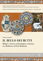 Il bello dei butti. Rifiuti e ricerca archeologica a Faenza tra Medioevo e età moderna