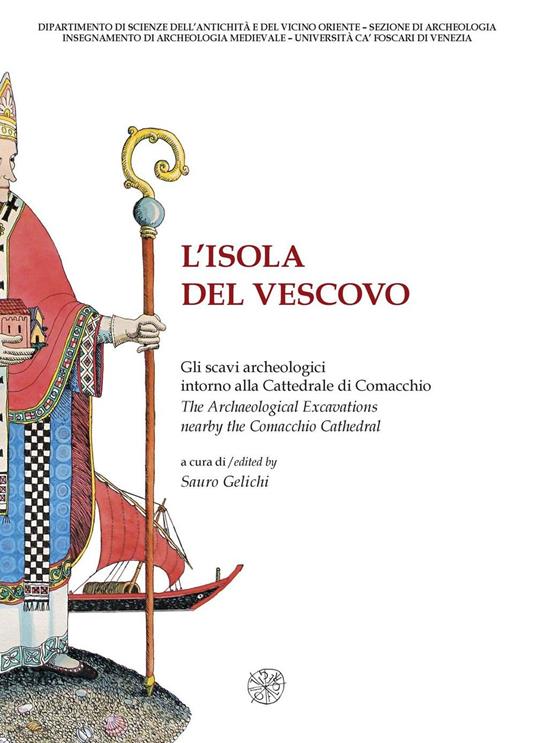 L'isola del vescovo. Gli scavi archeologici intorno alla cattredrale di Comacchio-The archaeological excavations nearby the Comacchio cathedral. Catalogo della mostra. Ediz. bilingue - copertina