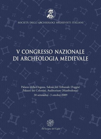Atti del 5° Congresso nazionale di archeologia medievale (Foggia-Manfredonia, 30 settembre-3 ottobre 2009) - copertina
