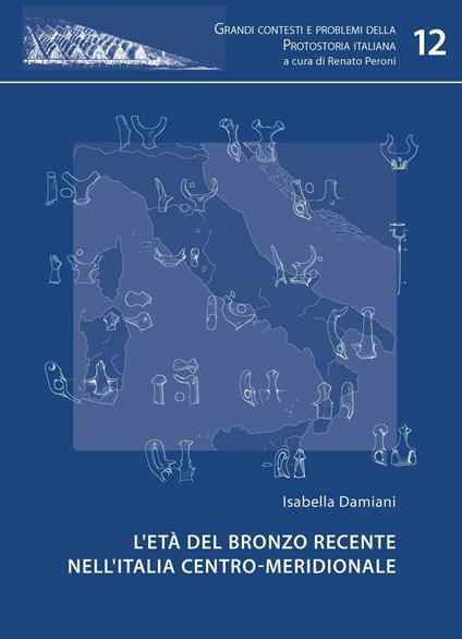 L' età del bronzo recente nell'Italia centro-meridionale - Isabella Damiani - copertina
