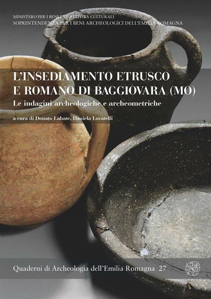 L' insediamento etrusco e romano di Baggiovara (MO). Le indagini archeologiche e archeometriche - copertina