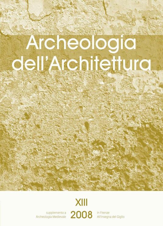 Archeologia dell'architettura (2008). Vol. 13: Villar de Honnecourt, l'architettura nel Medioevo e i modi di costruire (Genova, 2004). - copertina