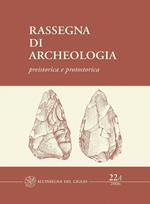 Rassegna di archeologia (2006). Vol. 22\1: Preistorica e protostorica.