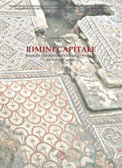 Rimini capitale. Strutture insediative, sociali ed economiche tra V e VII secolo - Claudio Negrelli - copertina