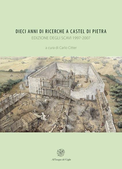 Dieci anni di ricerche a Castel di Pietra. Edizione degli scavi (1997-2007) - copertina