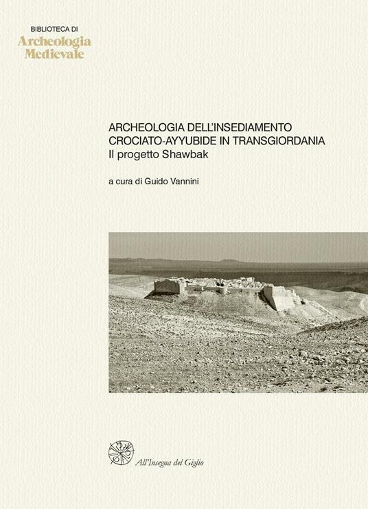 Archeologia dell'insediamento crociato-ayyubide in Transgiordania. Il progetto Shawbak - copertina