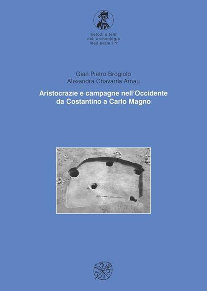 Aristocrazia e campagne nell'Occidente da Costantino a Carlo Magno - Gian Pietro Brogiolo,Arnau Alexandra Chavarría - copertina